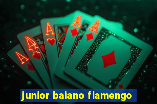 junior baiano flamengo